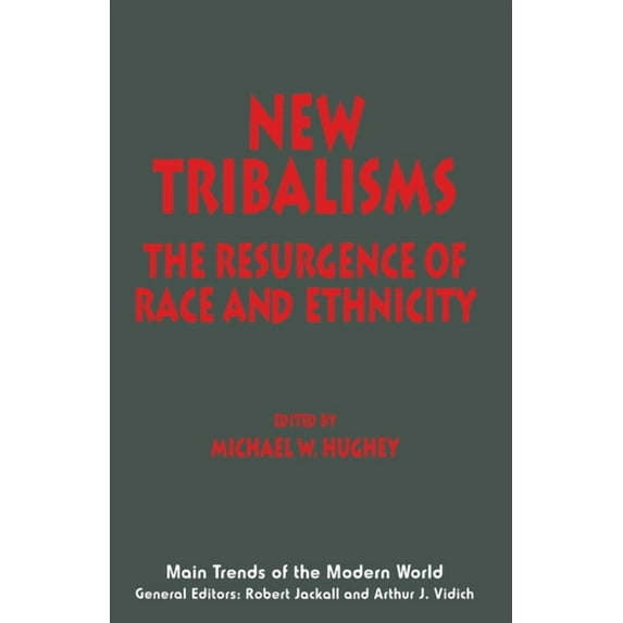 Main Trends of the Modern World New Tribalisms: The Resurgence of Race and Ethnicity, (Paperback)