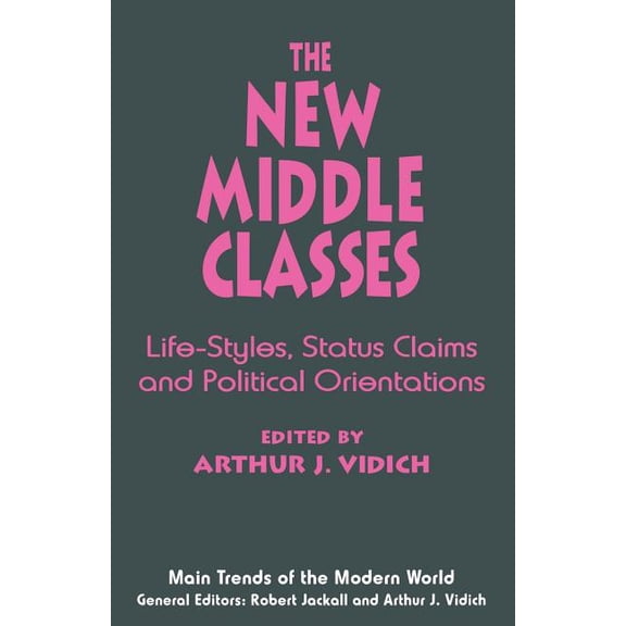Main Trends of the Modern World The New Middle Classes: Life-Styles, Status Claims and Political Orientations, (Paperback)