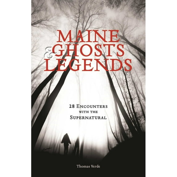Maine Ghosts & Legends: 30 Encounters with the Supernatural, (Paperback)