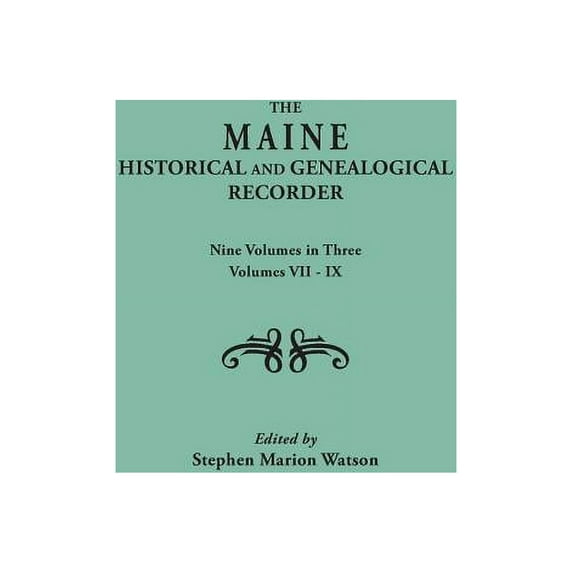 Maine Historical and Genealogical Recorder. Nine Volumes Bound in Three. Volumes VII-IX, (Paperback)