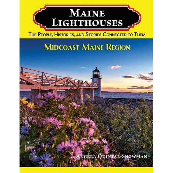 Maine Lighthouses: The People, Histories, and Stories Connected to Them- Midcoast Maine Region, (Paperback)