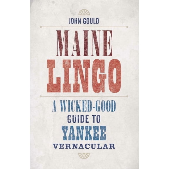 Maine Lingo: A Wicked-Good Guide to Yankee Vernacular, (Paperback)