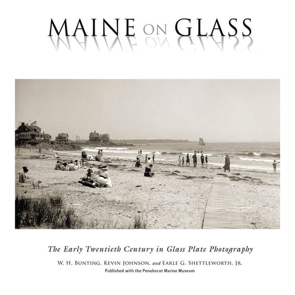 Maine On Glass : The Early Twentieth Century in Glass Plate Photography (Paperback)