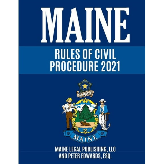 Maine Rules of Civil Procedure 2021: Complete Rules as Revised through December 16, 2020, (Paperback)