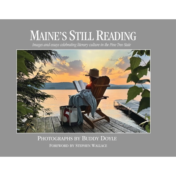 Maine's Still Reading: Images and Essays Celebrating Literary Culture in the Pine Tree State, (Paperback)
