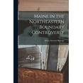 thumbnail image 1 of Maine in the Northeastern Boundary Controversy, (Paperback), 1 of 1