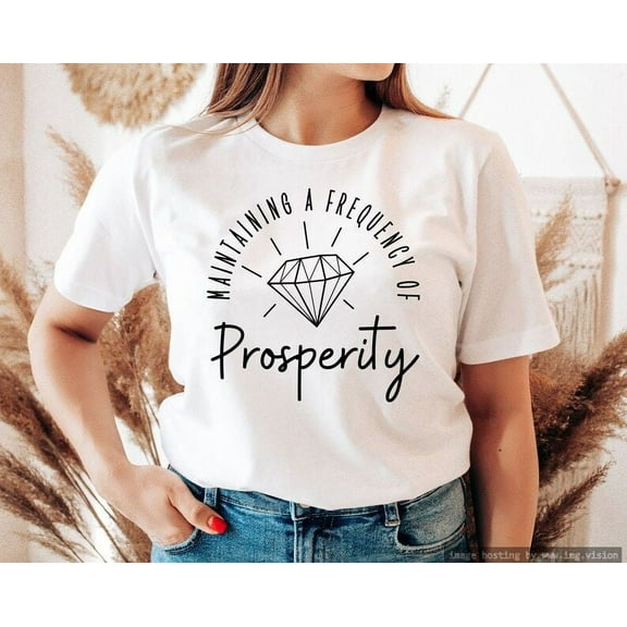 Maintaining a Frequency of Prosperity, Self Love Shirts, Motivational Tees for Women
