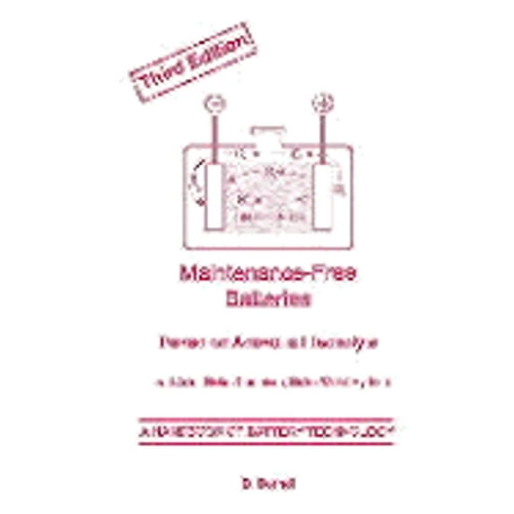 Maintenance-Free Batteries: A Handbook on Aqueous Electrolyte Lead-Acid, Nickel/Cadmium, Nickel (Hardcover) by Dr. Dietrich Berndt