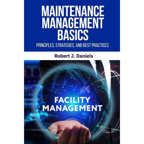 Maintenance Management Basics: Maintenance Management, Preventive Maintenance, Predictive Maintenance, Maintenance Strat, (Paperback)
