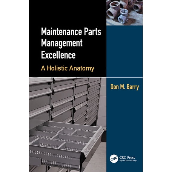 Maintenance Parts Management Excellence: A Holistic Anatomy, (Hardcover)