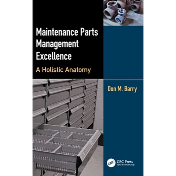 Pre-Owned Maintenance Parts Management Excellence: A Holistic Anatomy (Hardcover) by Don M Barry