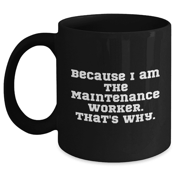 Maintenance Worker Quotes Funny Coffee Mug Gifts from Men to Maintenance Worker, Black Coffee Mug for Mother's Day