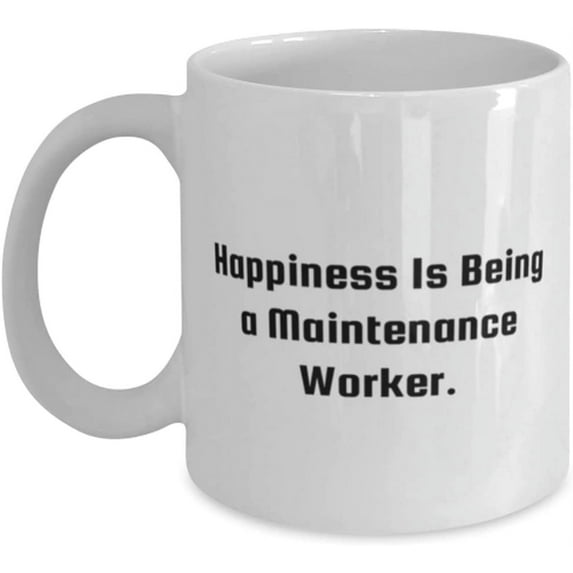Maintenance worker For Coworkers, Happiness Is Being a Maintenance Worker, Cool Maintenance worker 11oz 15oz Mug, Cup From Coworkers