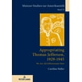 thumbnail image 1 of Mainzer Studien Zur Amerikanistik: Appropriating Thomas Jefferson, 1929-1945: We Are All Jeffersonians Now (Hardcover), 1 of 1