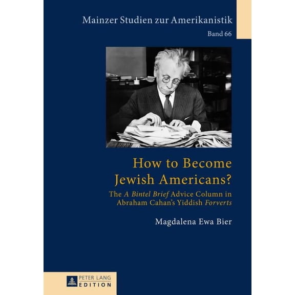 Mainzer Studien Zur Amerikanistik: How to Become Jewish Americans?: The A Bintel Brief Advice Column in Abraham Cahan's Yiddish Forverts (Hardcover)