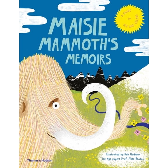 Maisie Mammoth's Memoirs: A Guide to Ice Age Celebs, (Hardcover)