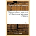 thumbnail image 1 of Maison Rustique, Pour Servir Ã l'Ãducation de la Jeunesse. Tome 3: Ou Retour En France d'Une Famille ÃmigrÃ©e, (Paperback), 1 of 1