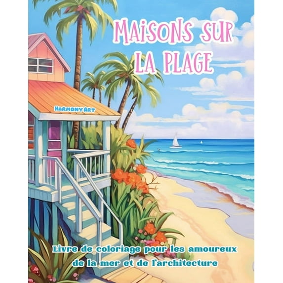 Maisons sur la plage Livre de coloriage pour les amoureux de la mer et de l'architecture Designs créatifs: Des bâtiments, (Paperback)