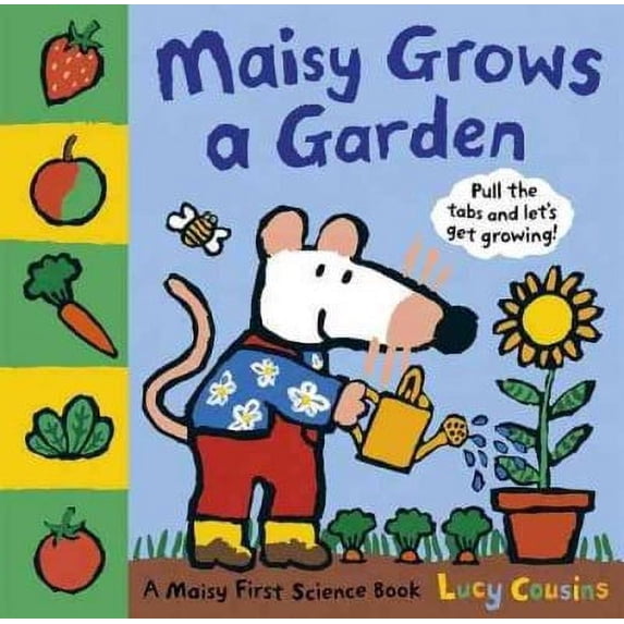 Maisy First Science Book: Maisy Grows a Garden : Pull the Tabs and Let's Get Growing! (Hardcover)