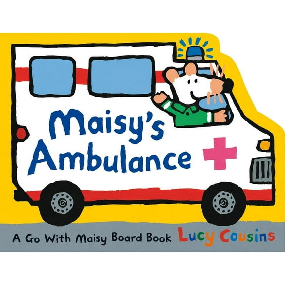 Maisy Maisy's Ambulance: (Ambulance-Shaped Board Book about Maisy the Mouse's Rescue Adventure for Toddlers and Kids, (Board Book)