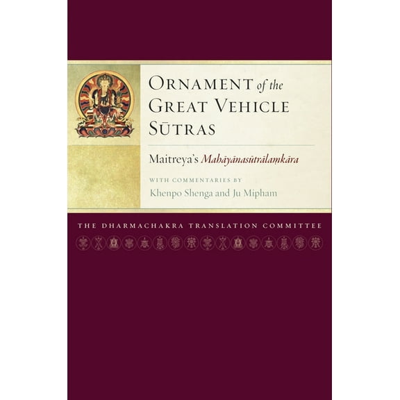 Maitreya Texts: Ornament of the Great Vehicle Sutras : Maitreya's Mahayanasutralamkara with Commentaries by Khenpo Shenga and Ju Mipham (Series #3) (Hardcover)
