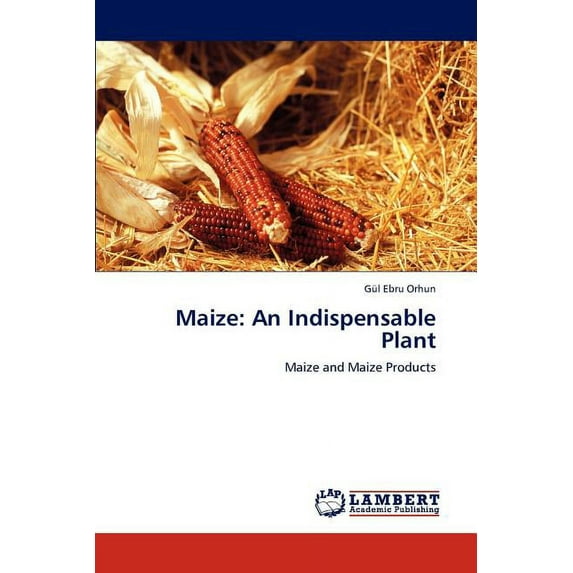 Maize: An Indispensable Plant (Paperback)