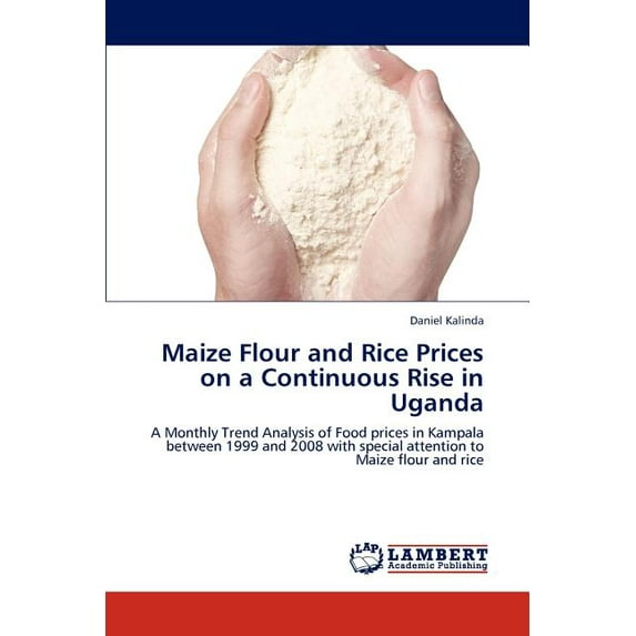 Maize Flour and Rice Prices on a Continuous Rise in Uganda (Paperback)