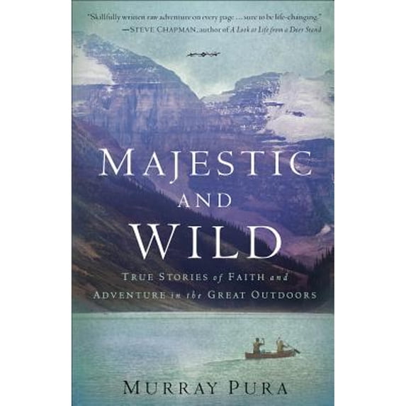 Pre-Owned Majestic and Wild: True Stories Of Faith And Adventure In The Great Outdoors (Paperback) 080101512X 9780801015120
