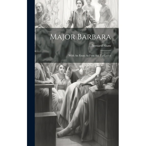Major Barbara: With An Essay As First Aid To Critics (Hardcover)