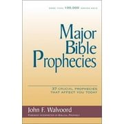 Major Bible Prophecies 37 Crucial Prophecies That Affect You Today, Paperback