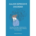 thumbnail image 1 of Major Depressive Disorder: Recognize the Signs, Understand the Cause, and Find Your Path to Healing from Depression, (Paperback), 1 of 1