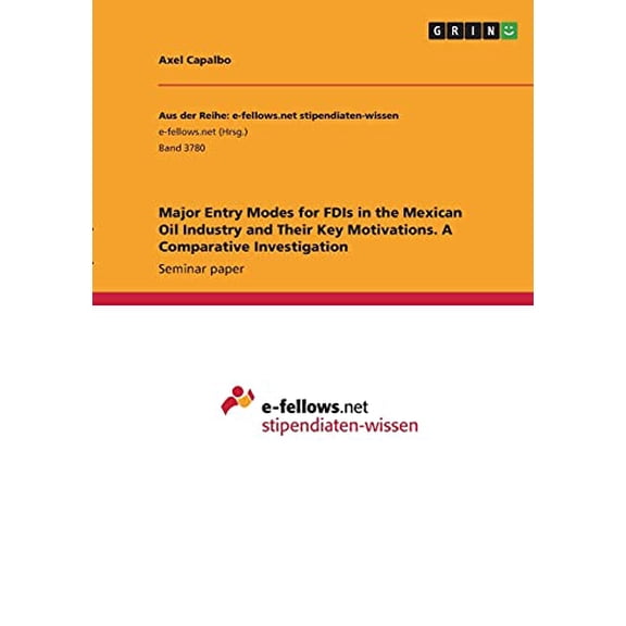 Major Entry Modes for FDIs in the Mexican Oil Industry and Their Key Motivations. A Comparative Investigation Paperback 3346403270 9783346403278 Axel Capalbo