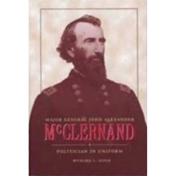 Major General John Alexander McClernand: Politician in Uniform, (Hardcover)