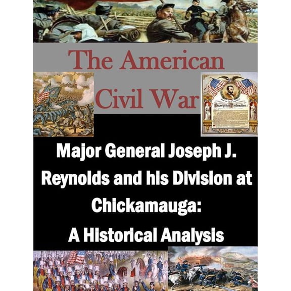 Major General Joseph J. Reynolds and his Division at Chickamauga : A Historical Analysis (Paperback)