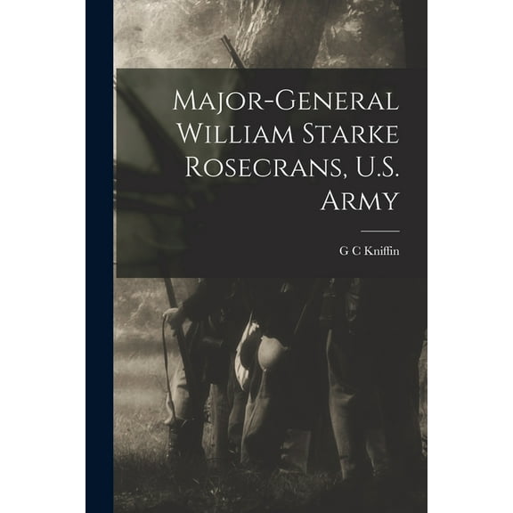 Major-General William Starke Rosecrans, U.S. Army, (Paperback)