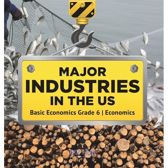 Major Industries in the US Basic Economics Grade 6 Economics, (Hardcover)