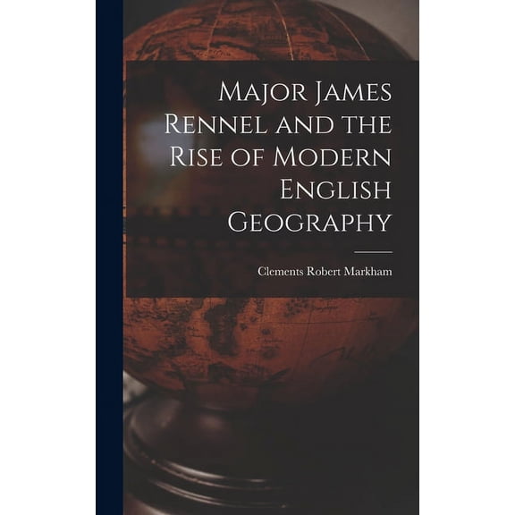 Major James Rennel and the Rise of Modern English Geography (Hardcover)