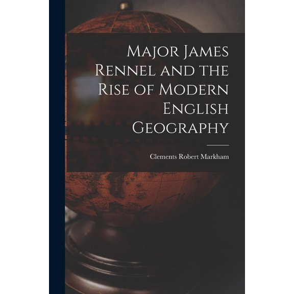 Major James Rennel and the Rise of Modern English Geography (Paperback)