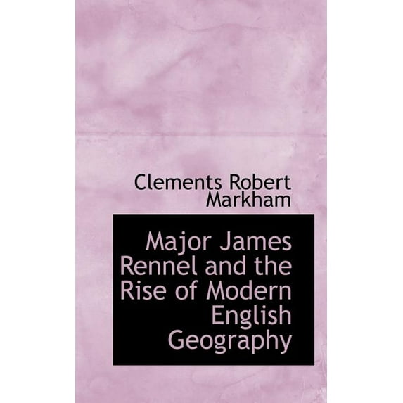 Major James Rennel and the Rise of Modern English Geography (Paperback)