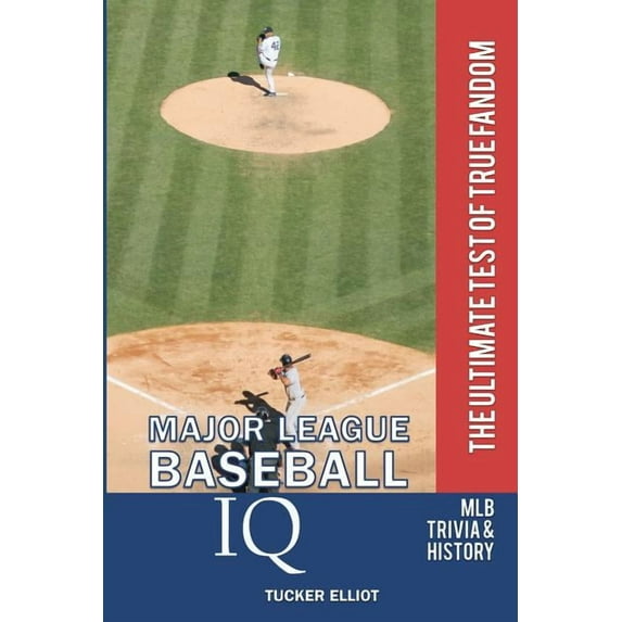 Major League Baseball IQ: The Ultimate Test of True Fandom (Paperback) by Black Mesa Publishing (Editor), Tucker Elliot