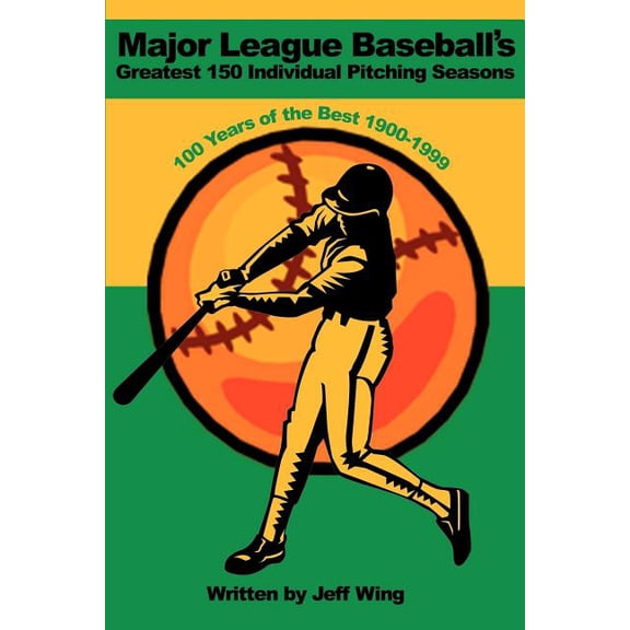 Major League Baseball's Greatest 150 Individual Pitching Seasons: 100 Years of the Best 1900-1999, (Paperback)