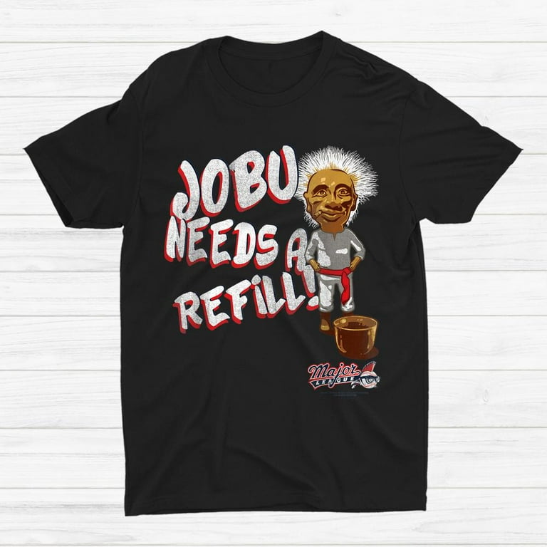Major League Jobu Needs A Refill Shirt Gift Black Unisex T Shirt Walmart