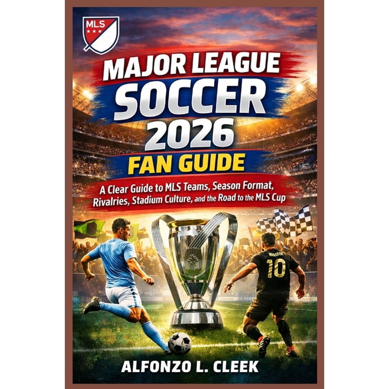 その他 100 Seasons of League Football Major League Soccer 2026 Fan Guide: A Clear Guide to MLS Teams