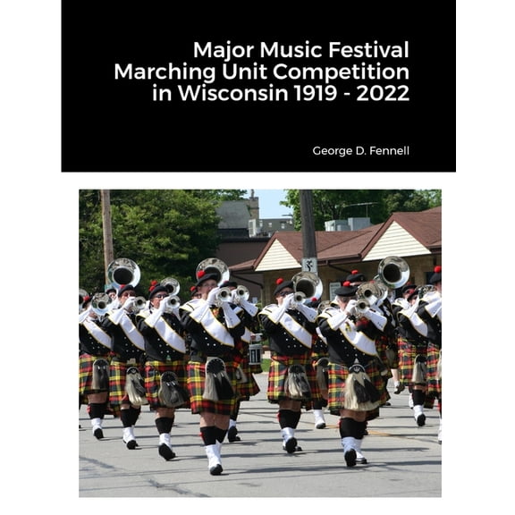 Major Music Festival Marching Unit Competition in Wisconsin 1919 - 2022, (Paperback)