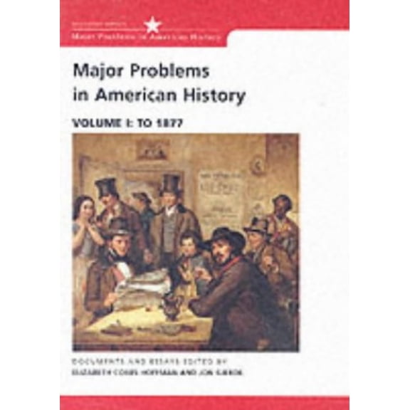 Pre-Owned Major Problems in American History: Documents and Essays, Volume I: To 1877 (Paperback) 0618061339 9780618061334