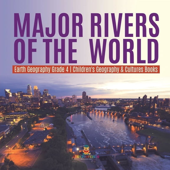 Major Rivers of the World Earth Geography Grade 4 Children's Geography & Cultures Books, (Paperback)