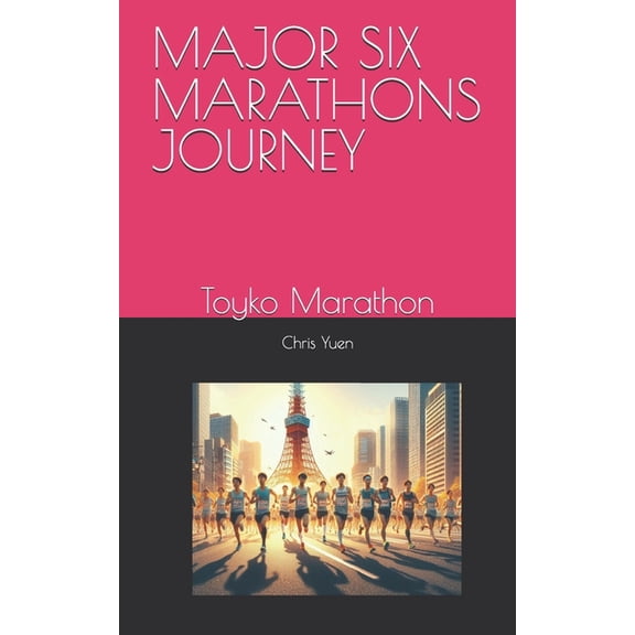Major Seven Marathons Journey Major Six Marathons Journey: Toyko Marathon, Book 1, (Paperback)