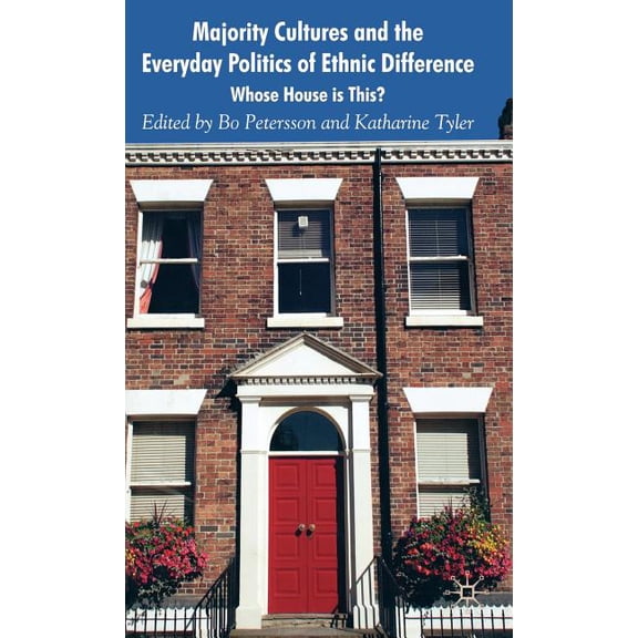 Majority Cultures and the Everyday Politics of Ethnic Difference: Whose House Is This?, (Hardcover)