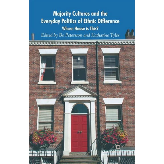 Majority Cultures and the Everyday Politics of Ethnic Difference: Whose House Is This?, (Paperback)