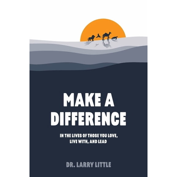 Make A Difference: In the lives of those you love, live with, and lead, (Paperback)